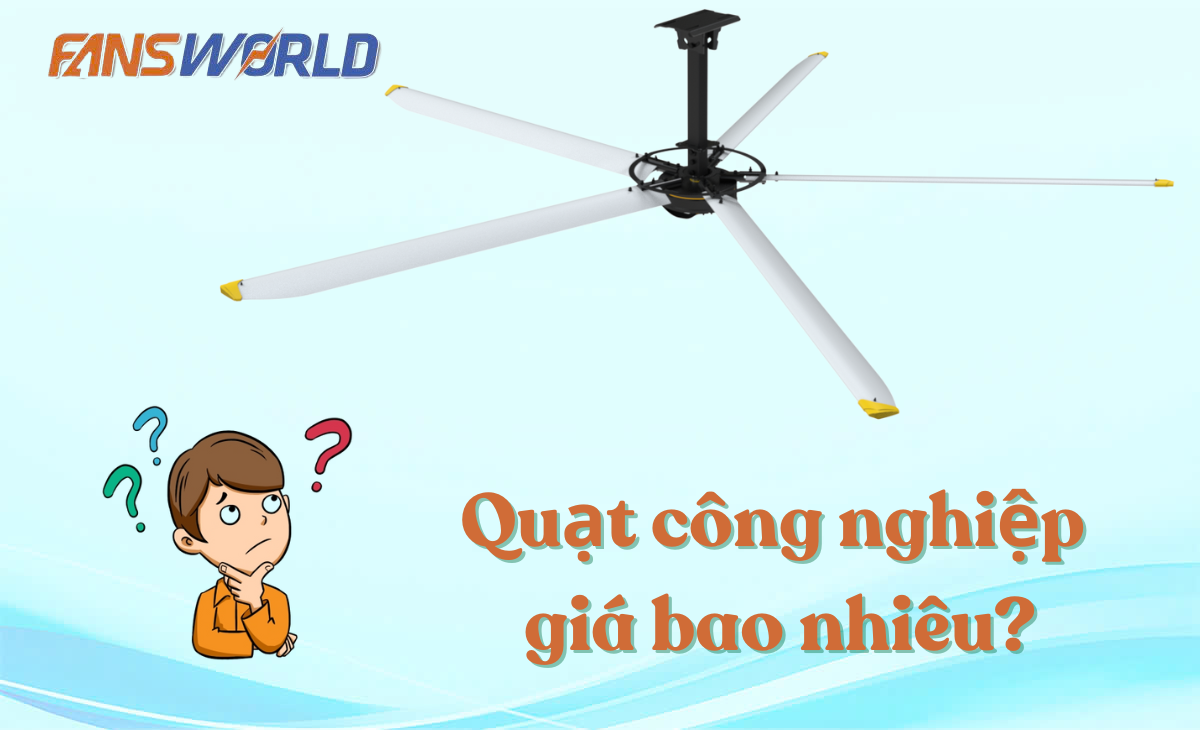 Quạt công nghiệp giá bao nhiêu là thắc mắc của nhiều người