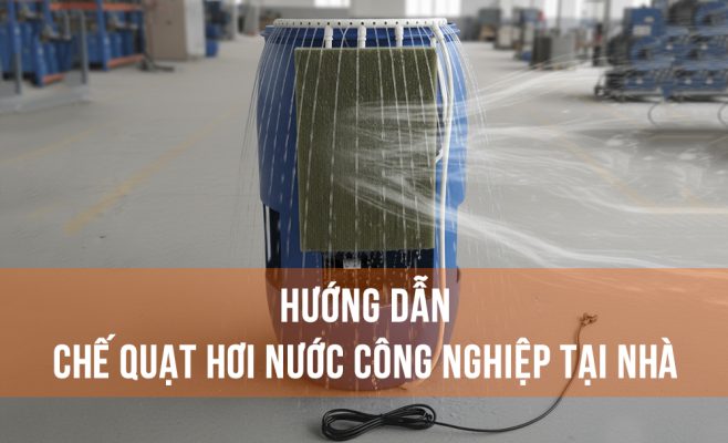 Hướng dẫn chế quạt hơi nước công nghiệp tại nhà