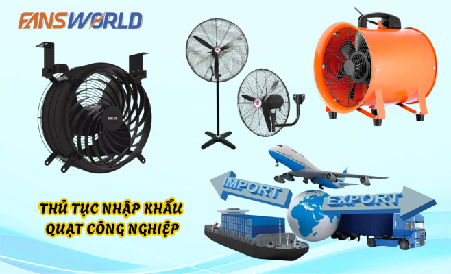 Thủ tục nhập khẩu quạt công nghiệp